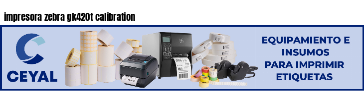 impresora zebra gk420t calibration