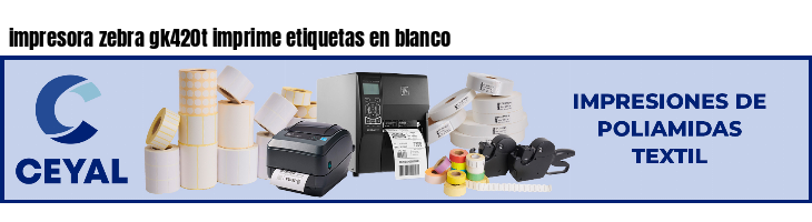 impresora zebra gk420t imprime etiquetas en blanco