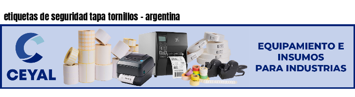 etiquetas de seguridad tapa tornillos - argentina