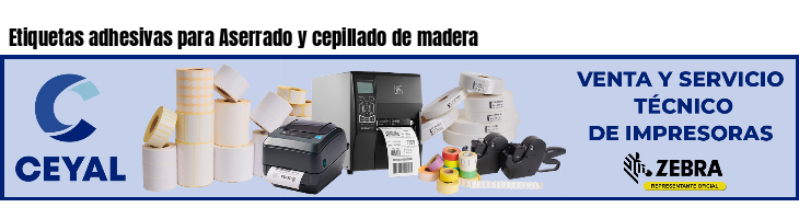 Etiquetas adhesivas para Aserrado y cepillado de madera