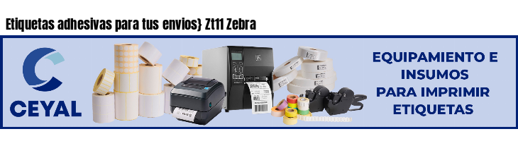 Etiquetas adhesivas para tus envios} Zt11 Zebra