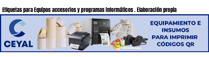 Etiquetas para Equipos accesorios y programas informáticos . Elaboración propia