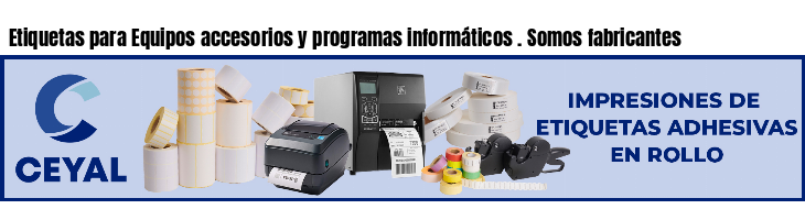 Etiquetas para Equipos accesorios y programas informáticos . Somos fabricantes