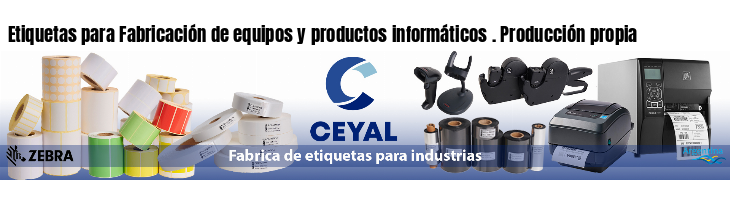 Etiquetas para Fabricación de equipos y productos informáticos . Producción propia