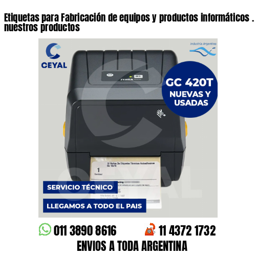 Etiquetas para Fabricación de equipos y productos informáticos . Producimos nuestros productos