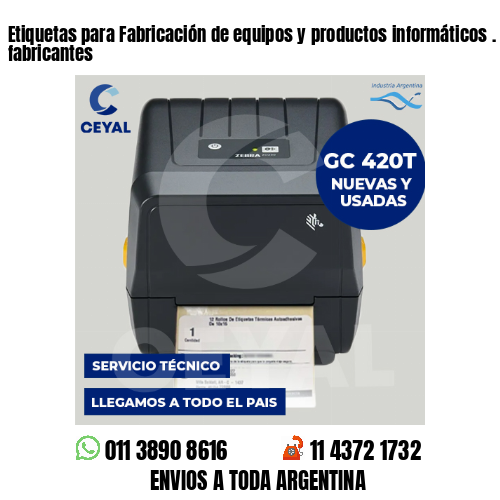 Etiquetas para Fabricación de equipos y productos informáticos . Somos fabricantes