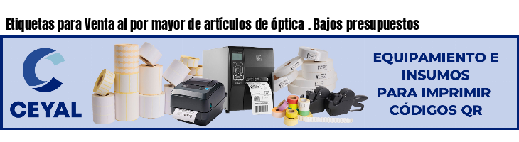 Etiquetas para Venta al por mayor de artículos de óptica . Bajos presupuestos