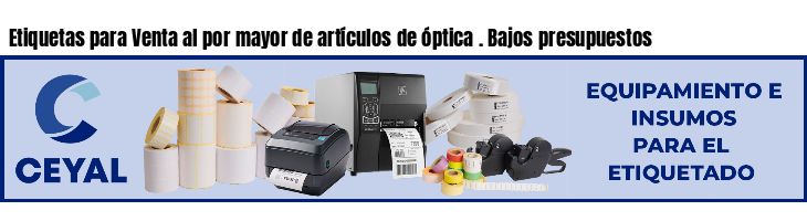 Etiquetas para Venta al por mayor de artículos de óptica . Bajos presupuestos