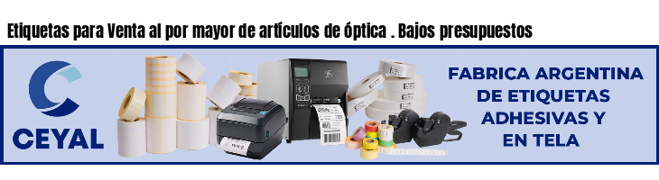 Etiquetas para Venta al por mayor de artículos de óptica . Bajos presupuestos