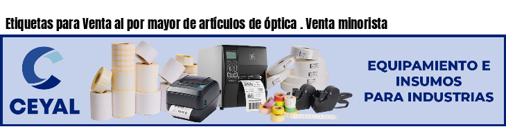 Etiquetas para Venta al por mayor de artículos de óptica . Venta minorista