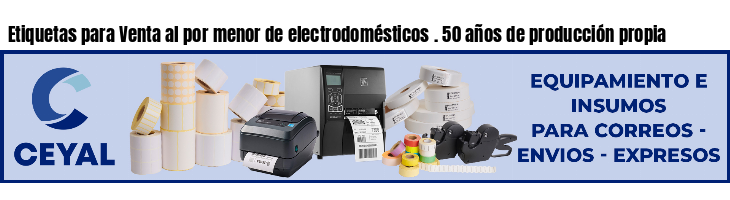 Etiquetas para Venta al por menor de electrodomésticos . 50 años de producción propia