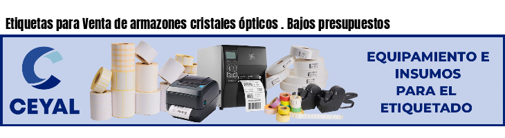 Etiquetas para Venta de armazones cristales ópticos . Bajos presupuestos