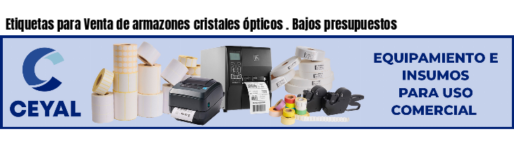 Etiquetas para Venta de armazones cristales ópticos . Bajos presupuestos