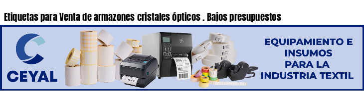 Etiquetas para Venta de armazones cristales ópticos . Bajos presupuestos