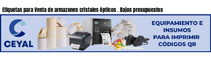 Etiquetas para Venta de armazones cristales ópticos . Bajos presupuestos