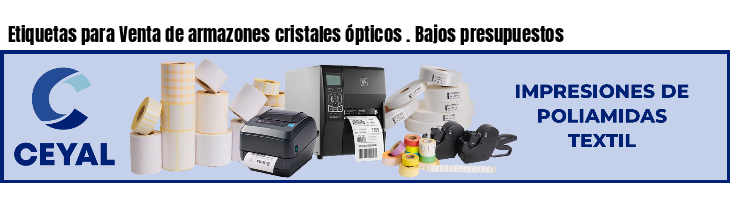 Etiquetas para Venta de armazones cristales ópticos . Bajos presupuestos