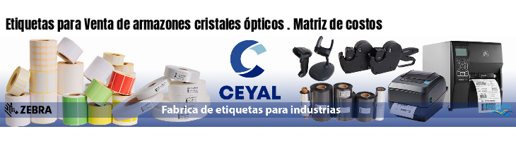 Etiquetas para Venta de armazones cristales ópticos . Matriz de costos