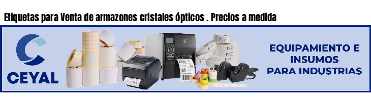 Etiquetas para Venta de armazones cristales ópticos . Precios a medida