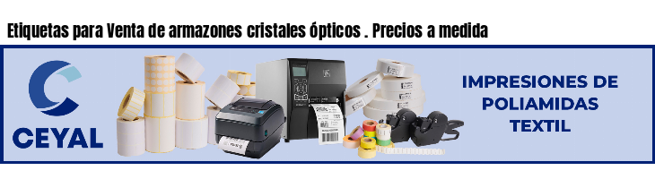 Etiquetas para Venta de armazones cristales ópticos . Precios a medida