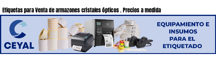 Etiquetas para Venta de armazones cristales ópticos . Precios a medida