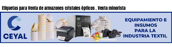 Etiquetas para Venta de armazones cristales ópticos . Venta minorista