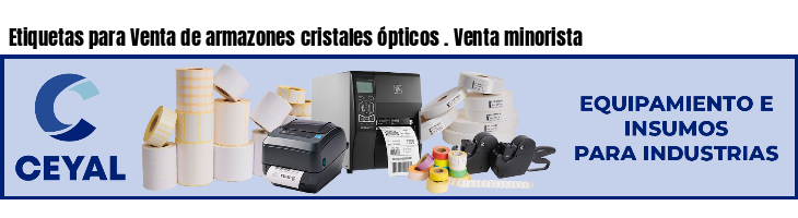 Etiquetas para Venta de armazones cristales ópticos . Venta minorista