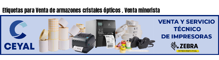 Etiquetas para Venta de armazones cristales ópticos . Venta minorista