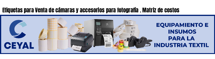 Etiquetas para Venta de cámaras y accesorios para fotografía . Matriz de costos