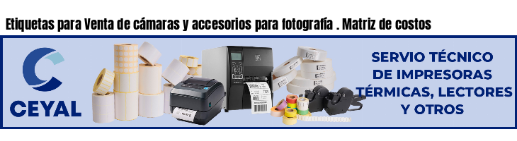 Etiquetas para Venta de cámaras y accesorios para fotografía . Matriz de costos