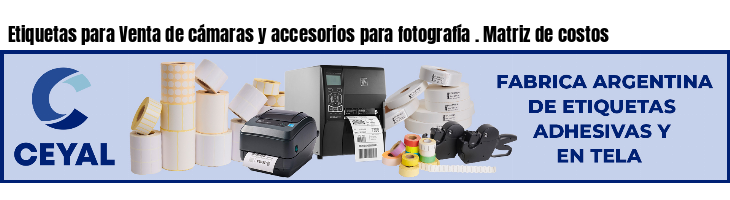 Etiquetas para Venta de cámaras y accesorios para fotografía . Matriz de costos