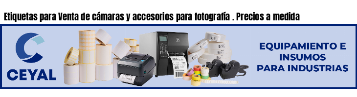 Etiquetas para Venta de cámaras y accesorios para fotografía . Precios a medida