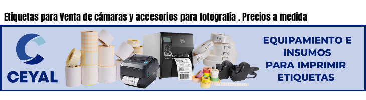 Etiquetas para Venta de cámaras y accesorios para fotografía . Precios a medida