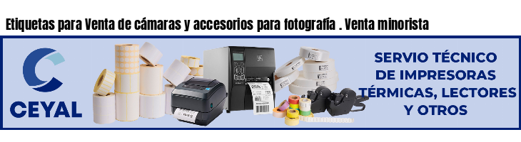 Etiquetas para Venta de cámaras y accesorios para fotografía . Venta minorista