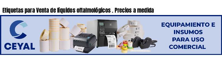 Etiquetas para Venta de líquidos oftalmológicos . Precios a medida