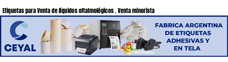 Etiquetas para Venta de líquidos oftalmológicos . Venta minorista