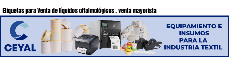 Etiquetas para Venta de líquidos oftalmológicos . venta mayorista