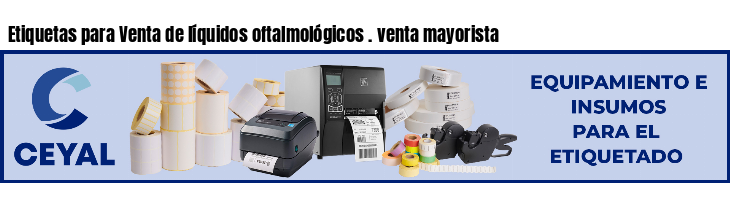 Etiquetas para Venta de líquidos oftalmológicos . venta mayorista