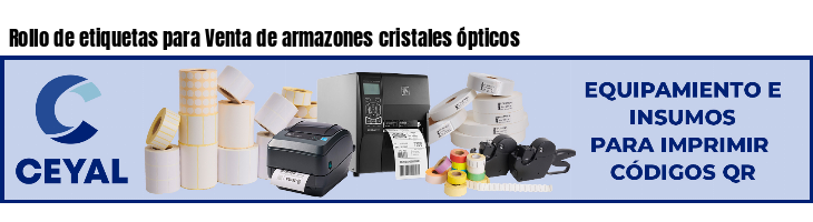 Rollo de etiquetas para Venta de armazones cristales ópticos