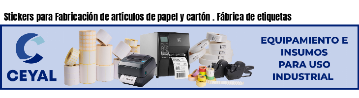 Stickers para Fabricación de artículos de papel y cartón . Fábrica de etiquetas