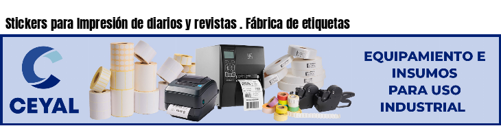 Stickers para Impresión de diarios y revistas . Fábrica de etiquetas