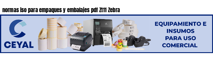 normas iso para empaques y embalajes pdf Zt11 Zebra