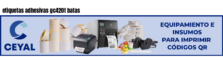 etiquetas adhesivas gc420t batas