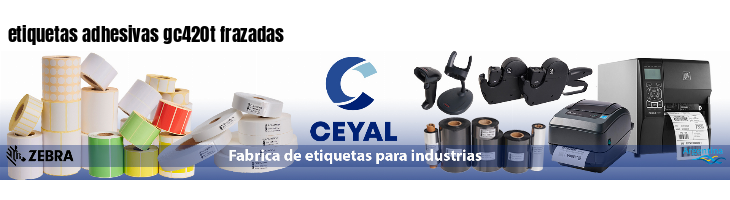 etiquetas adhesivas gc420t frazadas