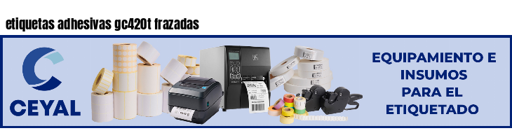 etiquetas adhesivas gc420t frazadas