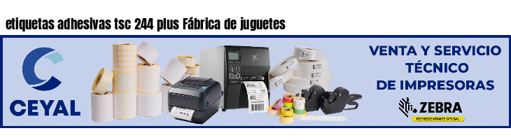 etiquetas adhesivas tsc 244 plus Fábrica de juguetes