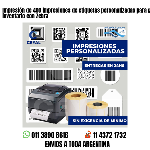 Impresión de 400 impresiones de etiquetas personalizadas para gestión de inventario con Zebra
