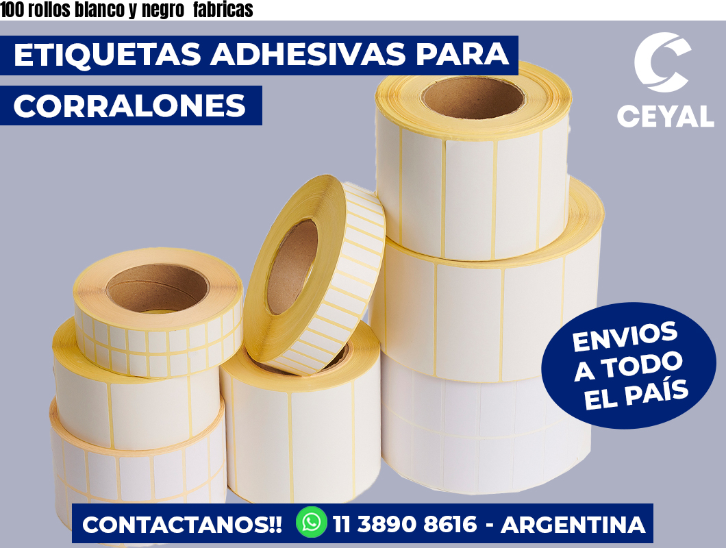 100 rollos blanco y negro  fabricas