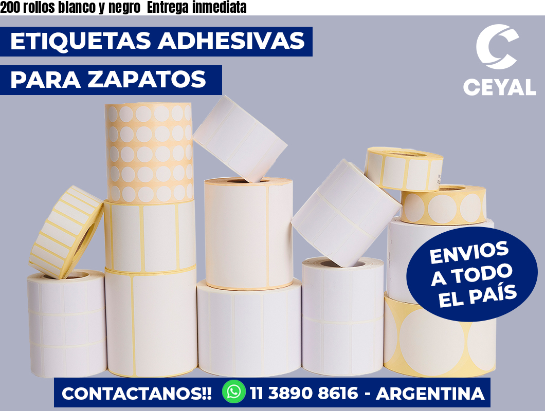 200 rollos blanco y negro  Entrega inmediata