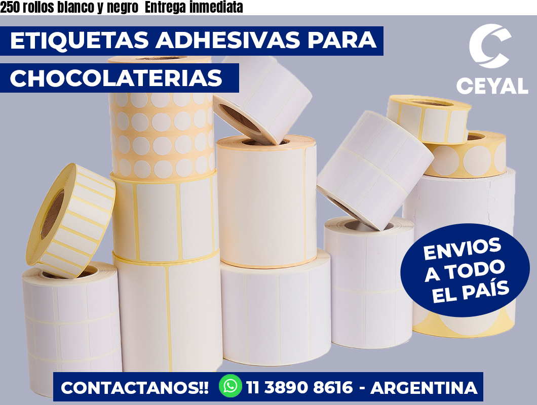 250 rollos blanco y negro Entrega inmediata