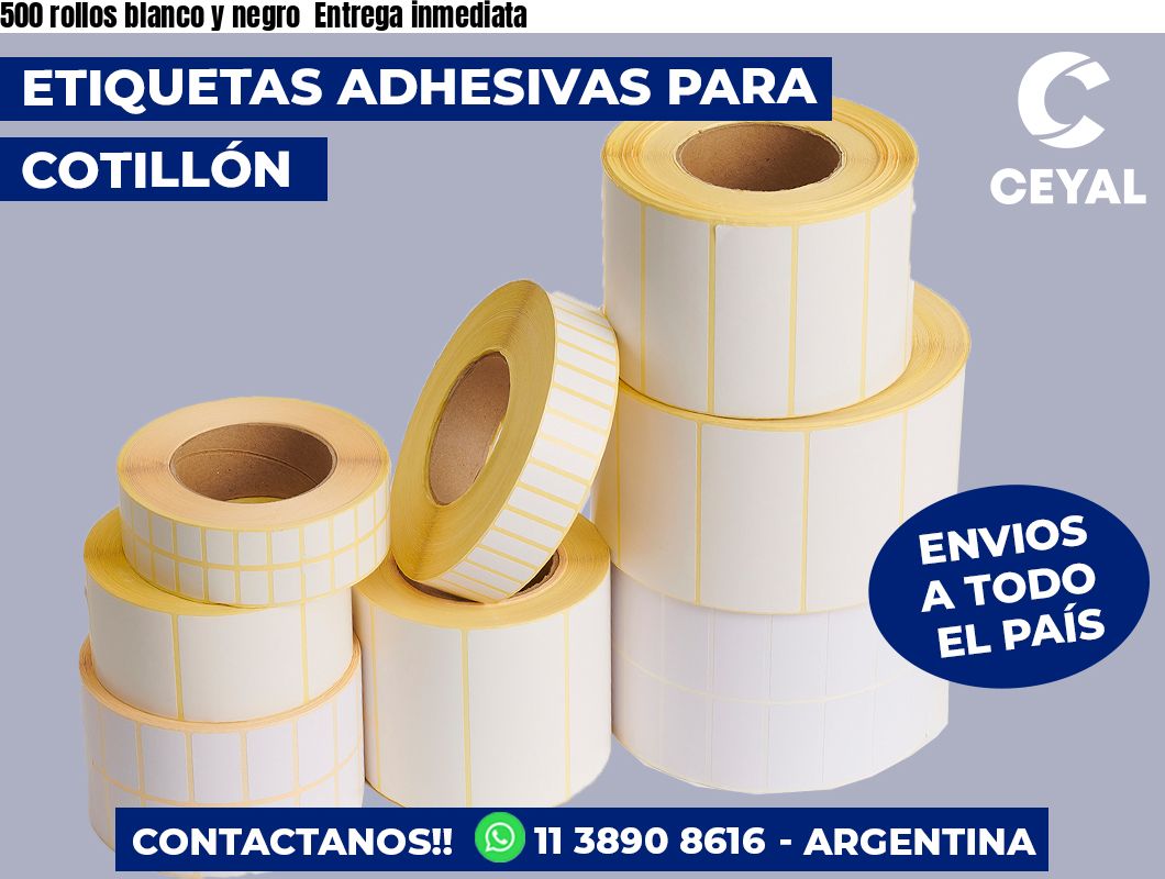500 rollos blanco y negro  Entrega inmediata